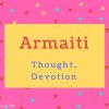 Armaiti name Meaning Thought, Devotion.