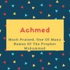 Achmed Name Meaning Much Praised. One Of Many Names Of The Prophet Muhammad