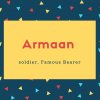 Armaan Name Meaning soldier. Famous Bearer