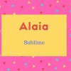 Alaia Name Meaning Sublime