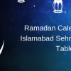 Ramadan Calendar 2019 Islamabad Sehri &amp; Iftaar Timings
