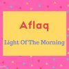 Aflaq name meaning Light Of The Morning