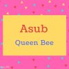Asub name Meaning Queen Bee.