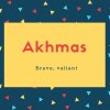 Akhmas Name Meaning Brave, valiant