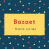 Bazaet Name Meaning Wealth, savings