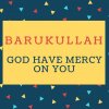 Barukullah Name meaning God have mercy on you.