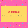 Azeeza Name Meaning Esteemed; Precious; Cherished