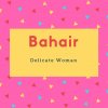 Bahair Name Meaning Delicate Woman