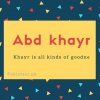Abd akayr name meaning Khayr is all kinds of goodne.