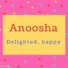 Anoosha Name Meaning Delighted, happy.