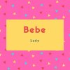 Bebe Name Meaning Lady