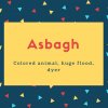 Asbagh Name Meaning Colored animal, huge flood, dyer