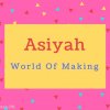 Asiyah name Meaning World Of Making.