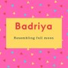 Badriya Name Meaning Resembling full moon