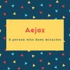 Aejaz Name Meaning A person who does miracles