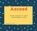 Aazaad name meaning Variant Of Azad- Independent, Free