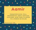 Aamir name meaning Populous, Full, Prosperous, Amply Settled, Civilized. Also Used To Refer To A Prince Or Ruler.