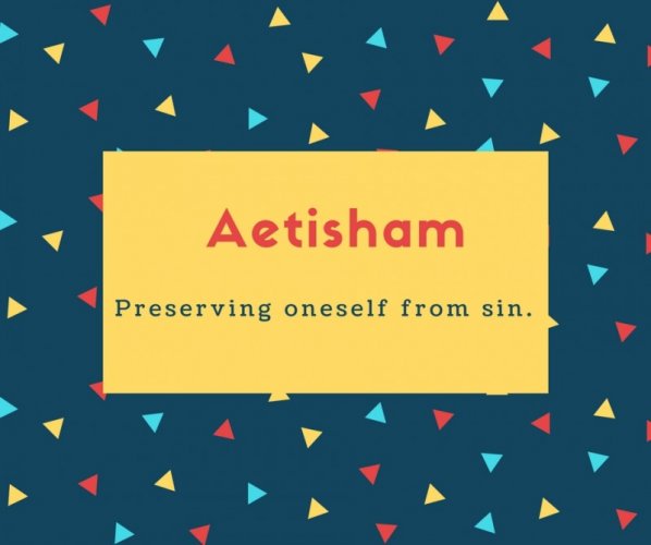 Aetisham Name Meaning Preserving oneself from sin