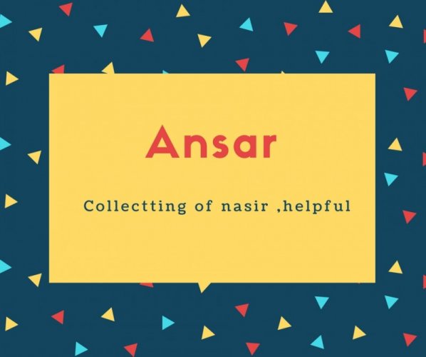 Ansar Name Meaning Collectting of nasir ,helpful