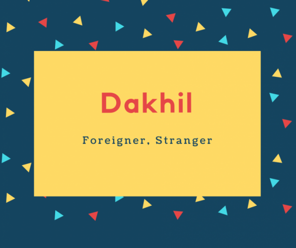 Dakhil Name Meaning Foreigner, Stranger