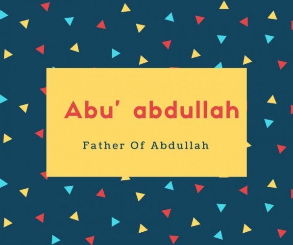 Abu&#039; abdullah Name Meaning Father Of Abdullah