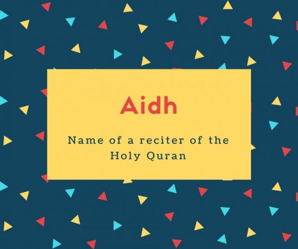 Aidh Name Meaning Name of a reciter of the Holy Quran