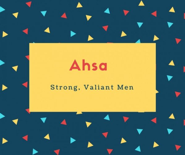 Ahsa Name Meaning Strong, Valiant Men