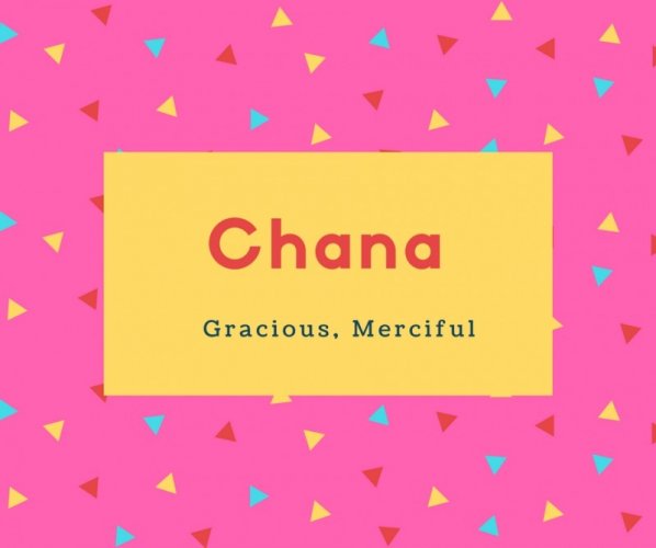 Chana Name Meaning Gracious, Merciful