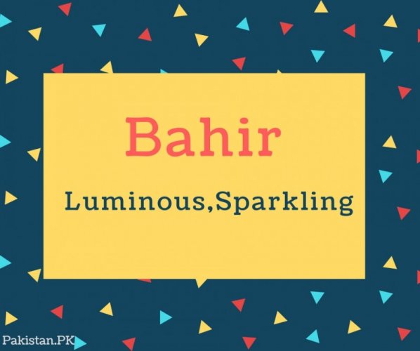 Bahir Name Meaning Luminous,sparkling