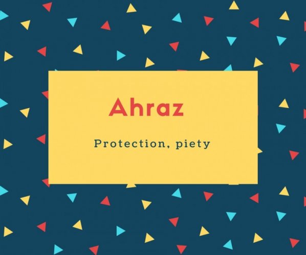 Ahraz Name Meaning Protection, piety
