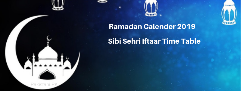 Ramadan Calender 2019 Sibi Sehri Iftaar Time Table