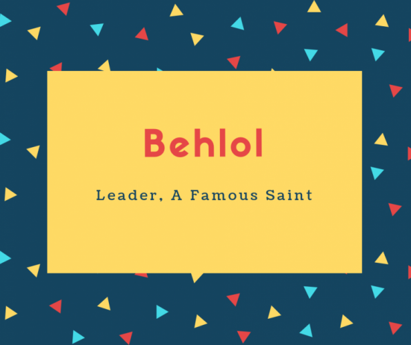 Behlol Name Meaning Leader, A Famous Saint
