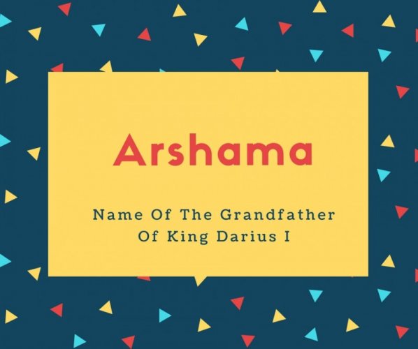 Arshama Name Meaning Name Of The Grandfather Of King Darius I