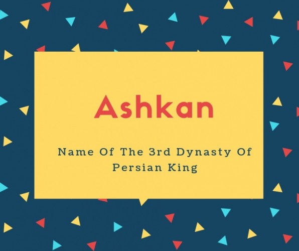 Ashkan Name Meaning Of Name Of The 3rd Dynasty Of Persian King