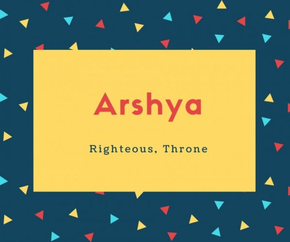 Arshya Name Meaning Righteous, Throne
