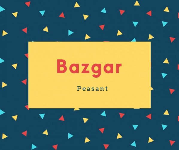 Bazgar Name Meaning Peasant