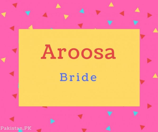 Aroosa name Meaning Bride.