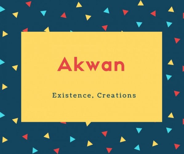 Akwan Name Meaning Existence, Creations