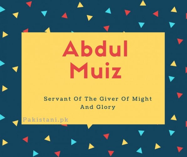 Abdul muiz name meaning Servant Of The Giver Of Might And Glory.