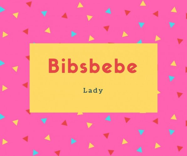 Bibsbebe Name Meaning Lady