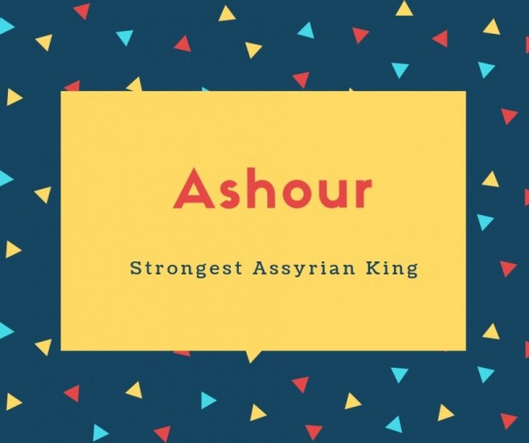Ashour Name Meaning Of Strongest Assyrian King