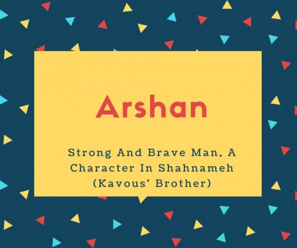 Arshan Name Meaning Strong And Brave Man, A Character In Shahnameh (Kavous&#039; Brother)