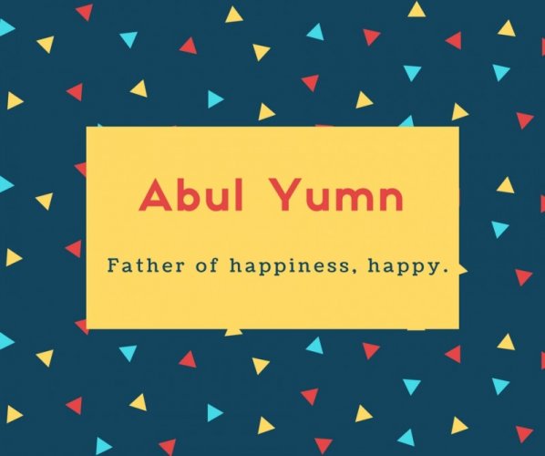 Abul Yumn Name Meaning Father of happiness, happy.