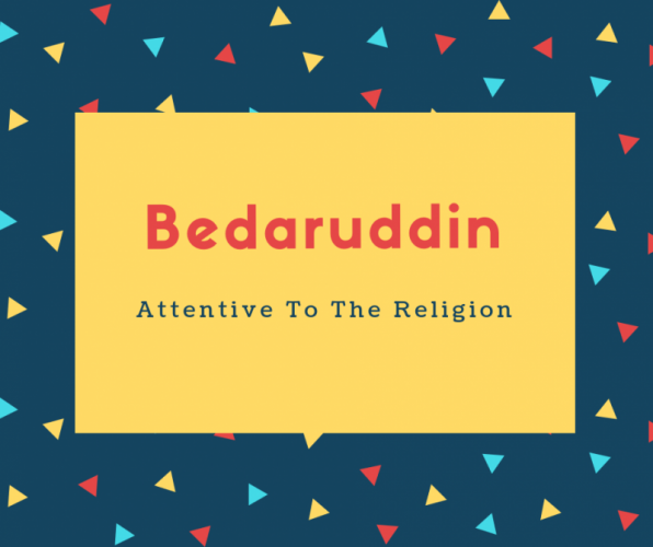 Bedaruddin Name Meaning Attentive To The Religion