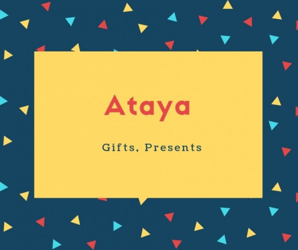 Ataya Name Meaning Gifts, Presents