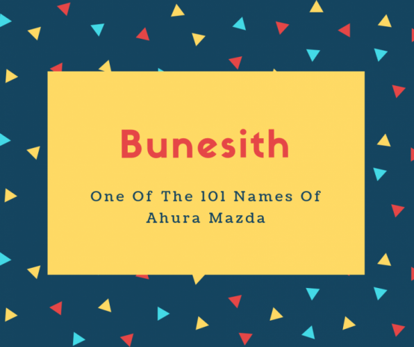 Bunesith Name Meaning One Of The 101 Names Of Ahura Mazda
