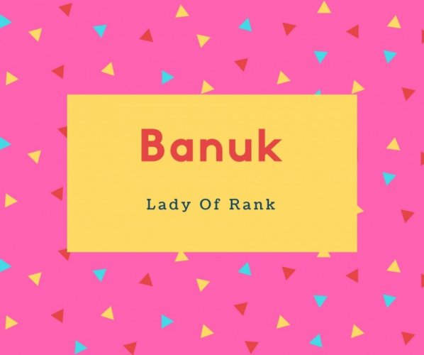 Banuk Name Meaning Lady Of Rank