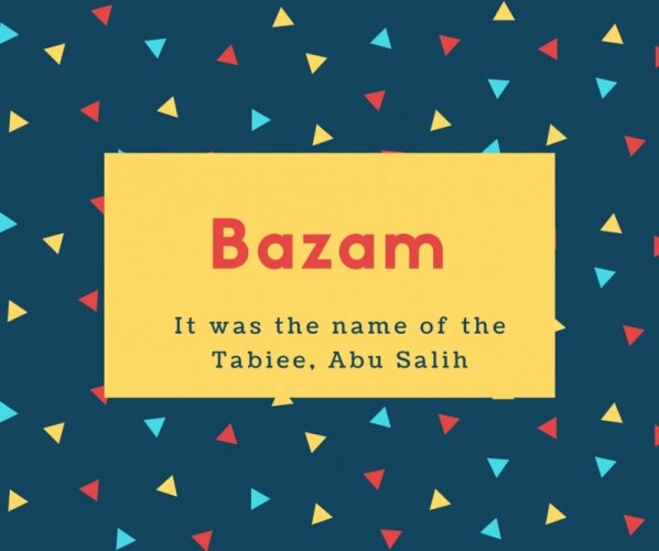 Bazam Name Meaning It was the name of the Tabiee, Abu Salih