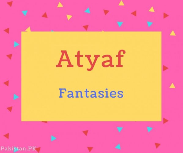 Atyaf name Meaning Fantasies.