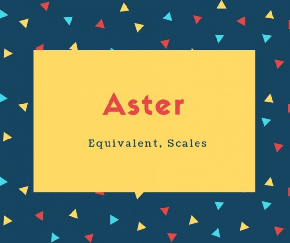 Aster Name Meaning Equivalent, Scales